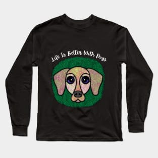 Life Is Better With Dogs Long Sleeve T-Shirt